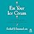 Eat Your Ice Cream: Six Simple Rules for a Long and Healthy Life