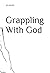 Grappling With God