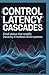 CONTROL LATENCY CASCADES: S...