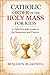 Catholic Order of the Holy Mass for Kids by Benjamin Blakewell