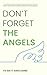 Don't Forget the Angels: Personal Reflections on Our Heavenly Friends (Don't Forget...)