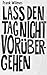 Lass den Tag nicht vorübergehen: Ein poetischer Künstlerroman über die Farbe Weiß und all das, was nur in der Stille sagbar ist (German Edition)