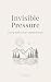 Invisible Pressure by Danielle Davis