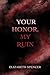 Your Honor, My Ruin