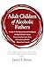 Adult Children of Alcoholic Fathers: A Guide To Developing Emotional Intelligence, Healing Childhood Trauma, Overcoming Narcissistic Abuse, and Conquering Alcohol-Related Toxic Control