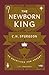 The Newborn King: 25 Devotions for Advent from C.H. Spurgeon (A Christmas Devotional on the Birth of Jesus with Daily Prayers, Reflection Questions, & Insights from Charles H. Spurgeon’s Sermons)