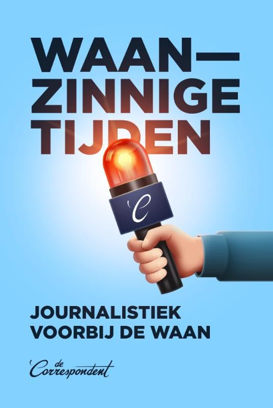 Waanzinnige tijden: Journalistiek voorbij de waan