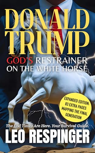 Donald Trump: God's Restrainer on the White Horse (The End Times Bible Study Guide: Daniel, Trump, and the Final Week)