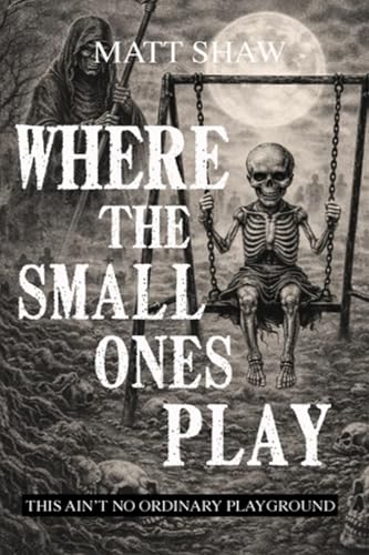 Where The Small Ones Play: A psychological horror (Kindle Edition)