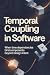 Temporal Coupling in Software: When time dependencies bind components beyond design intent