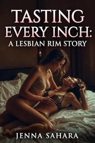 Tasting Every Inch: A Lesbian Rim Story (Kindle Edition)