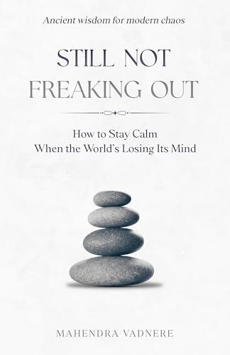 Still Not Freaking Out: How to Stay Calm When the World’s Losing Its Mind (Kindle Edition)