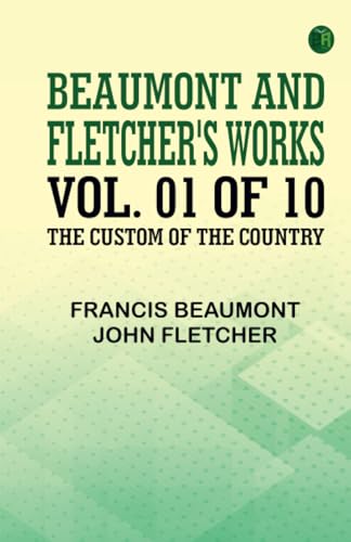 Beaumont and Fletcher's Works Vol. 01 of 10: the Custom of the Country