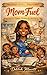 Mom Fuel by Delilah Merritt Mom Fuel by Delilah Merritt