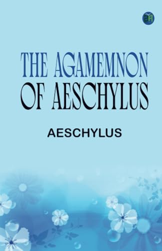 The Agamemnon of Aeschylus