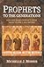 Prophets to the Generations by Michelle J Morris