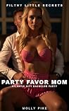 Party Favor Mom: A Bored Trophy Wife's Walk on the Wild Side (Filthy Little Secrets Book 2) Party Favor Mom: A Bored Trophy Wife's Walk on the Wild Side