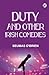 Duty and Other Irish Comedies