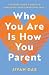 Who You Are Is How You Pare...