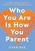 Who You Are Is How You Pare...