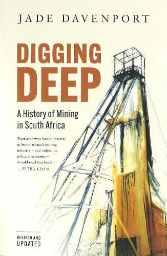 DIGGING DEEP - A History of Mining in South Africa (2nd Edition)