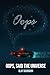 Oops, said the Universe