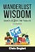 Wanderlust Wisdom: Journeys of 25 Full-Time Travelers (To Travel a Nomad Life Book 3)