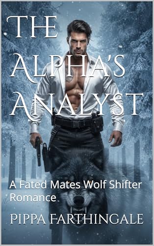 The Alpha's Analyst: A Fated Mates Wolf Shifter Romance (Pippa's Love Stories)