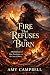 Fire That Refuses by Amy Campbell