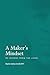 A Maker's Mindset: 30 Lessons from the Lathe
