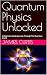 Quantum Physics Unlocked: A...