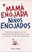Mamá Enojada Niños Enojados (Spanish Edition)