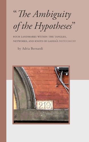 "The Ambiguity of the Hypotheses": Four Landmarks Within the Tangles, Networks, and Knots of Gadda's Pasticciaccio (Robert Viscusi Essay)