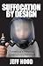 Suffocation by Design by Jeff Hood
