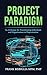 Project Paradigm: An Archetype For Transitioning Individuals And Organizations To Projectization