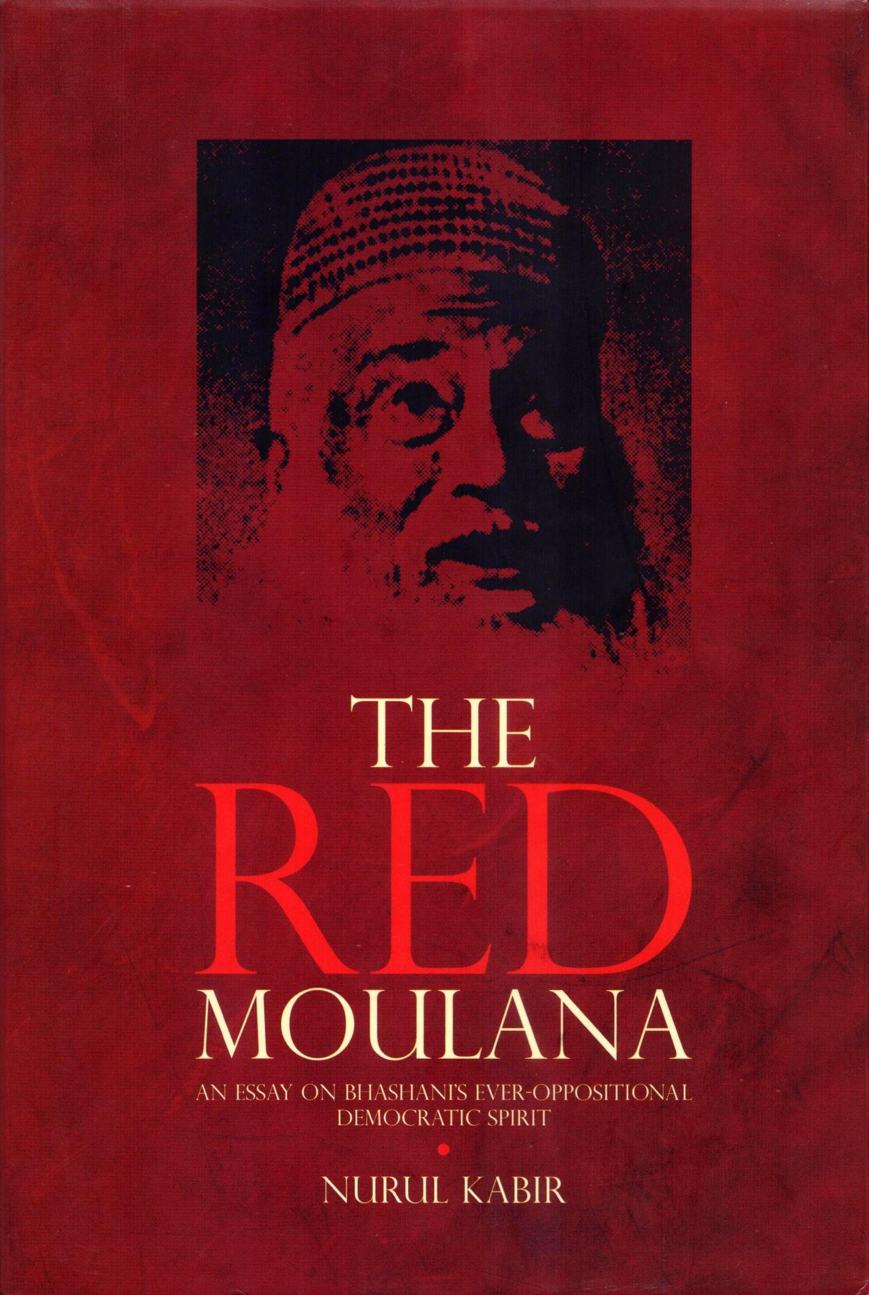 The Red Moulana: An Essay on Bhashani's Ever-oppositional Democratic Spirit (Hardcover)