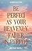 Be Perfect as Your Heavenly Father is Perfect by Joseph Z.
