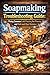 Soapmaking Troubleshooting Guide: Fixing Common Cold Process, Hot Process, and Melt-and-Pour Mistakes
