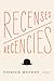 Recenses/Recencies by Patrick  Madden