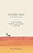 Every Day: A Life-Changing Walk Through the Bible in One Year