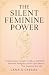 THE SILENT FEMININE POWER: Unlocking Inner Strength, Confidence, Self-Worth, Emotional Intelligence, and the Quiet Influence That Transforms Your Life