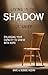 Living in the Shadow of Grief: Enlarging Your Capacity to Grieve With Hope