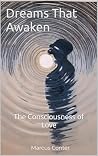Dreams That Awaken: The Consciousness of Love Dreams That Awaken: The Consciousness of Love