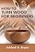 How to Turn Wood for Beginn...