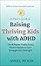 A Mom's Guide to Raising Thriving Kids with ADHD: The 8 Power Traits Every Parent Needs to Turn Struggle into Strength