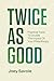 Twice As Good by Joey Savoie