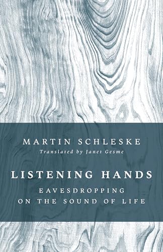 Listening Hands: Eavesdropping on the Sound of Life (Paperback)