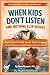 When Kids Don’t Listen and ...