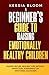 A Beginner’s Guide to Raising Emotionally Healthy Children by Kessia Bloom