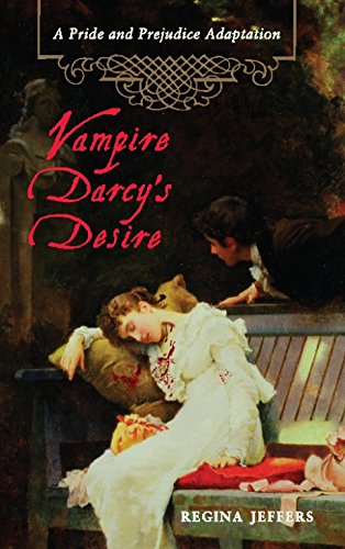 Vampire Darcy's Desire: A Pride and Prejudice Adaptation (Paperback)